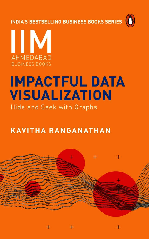 Impactful Data Visualization (Hide and Seek with Graphs) by Kavitha Ranganathan, 9780143461746