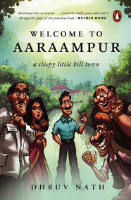 Welcome to Aaraampur (A Sleepy Little Hill Town) by Dhruv Nath, 9780143463252