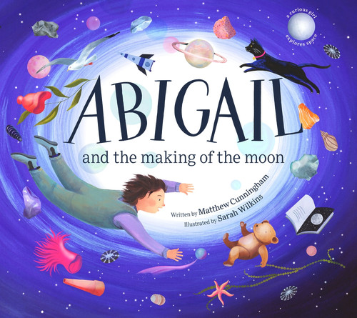 Abigail and the Making of the Moon by Matthew Cunningham, Sarah Wilkins, 9780143779520