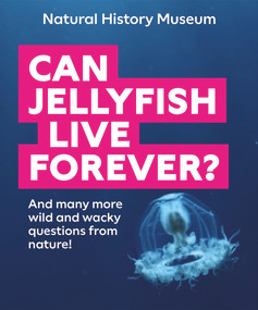 Can Jellyfish Live Forever? (And many more wild and wacky questions from nature!) by The Natural History Museum, 9780565095437