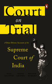 Court on Trial (A Data-Driven Account of the Supreme Court of India) by Aparna Chandra, 9780670091584