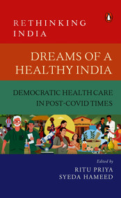 Dreams of a Healthy India (Democratic Healthcare in Post-Covid Times (Rethinking India Vol. 9)) by Ritu Priya, Syeda Hameed, 9780670093021