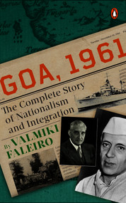 Goa, 1961 (The Complete Story of Nationalism and Integration) by Valmiki Faleiro, 9780670097920