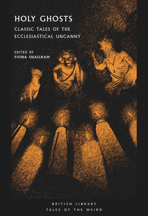 Holy Ghosts (Classic Tales of the Ecclesiastical Uncanny) by Fiona Snailham, 9780712354134