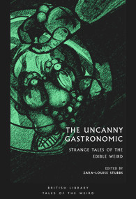 The Uncanny Gastronomic (Strange Tales of the Edible Weird) by Zara-Louise Stubbs, 9780712354288
