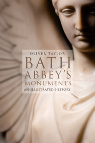 Bath Abbey's Monuments (An Illustrated History) by Oliver Taylor, 9780750993739
