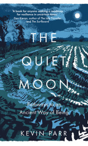 The Quiet Moon (Pathways to an Ancient Way of Being) by Kevin Parr, 9780750998697