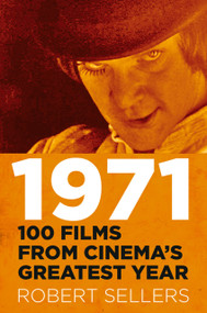 1971 (100 Films from Cinema's Greatest Year) by Robert Sellers, 9780750999991