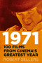 1971 (100 Films from Cinema's Greatest Year) by Robert Sellers, 9780750999991