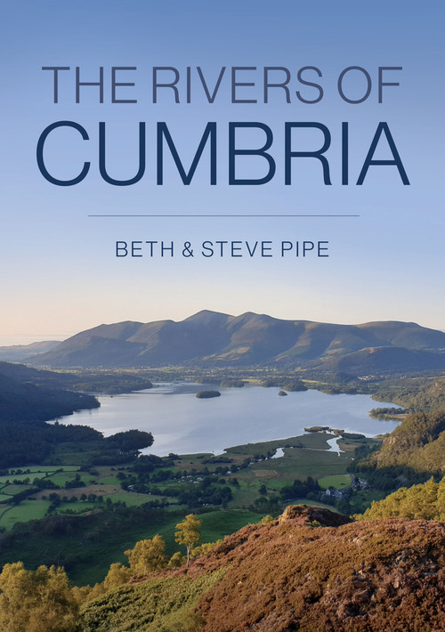 The Rivers of Cumbria by Beth & Steve Pipe, 9781398101159