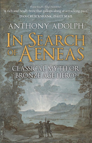 In Search of Aeneas (Classical Myth or Bronze Age Hero?) by Anthony Adolph, 9781398105362