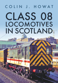 Class 08 Locomotives in Scotland by Colin J. Howat, 9781398105607