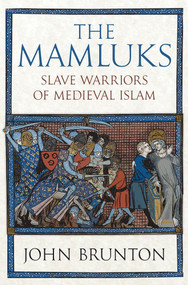The Mamluks (Slave Warriors of Medieval Islam) by John Brunton, 9781398107342