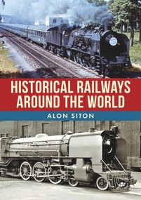 Historical Railways Around the World by Alon Siton, 9781398108325