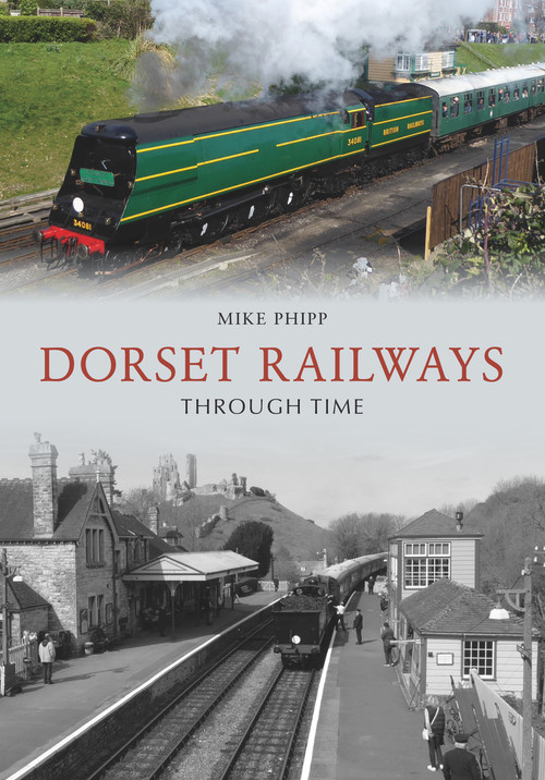 Dorset Railways Through Time by Mike Phipp, 9781398108547