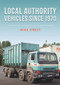 Local Authority Vehicles Since 1970 - 9781398108585 by Mike Street