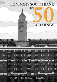 London's South Bank in 50 Buildings by Louis Berk, Rachel Kolsky, 9781398110038