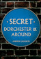 Secret Dorchester and Around by Andrew Jackson, 9781398112551