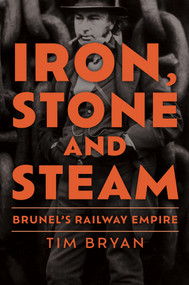 Iron, Stone and Steam (Brunel's Railway Empire) by Tim Bryan, 9781398112698