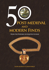 50 Post-Medieval and Modern Finds (From the Portable Antiquities Scheme) by Laura Burnett, Rob Webley, 9781398114678