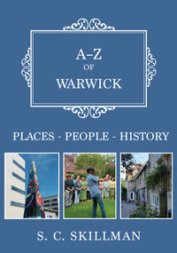 A-Z of Warwick (Places-People-History) by S. C. Skillman, 9781398115767