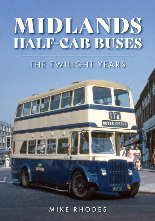 Midlands Half-Cab Buses (The Twilight Years) by Mike Rhodes, 9781398116108