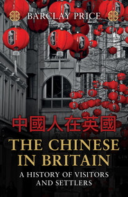 The Chinese in Britain (A History of Visitors and Settlers) by Barclay Price, 9781398119512