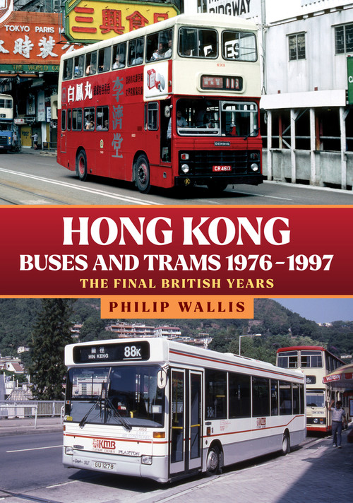 Hong Kong Buses and Trams 1976-1997 (The Final British Years) by Philip Wallis, 9781445694856