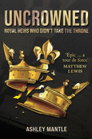 Uncrowned (Royal Heirs Who Didn't Take the Throne) by Ashley Mantle, 9781445696478