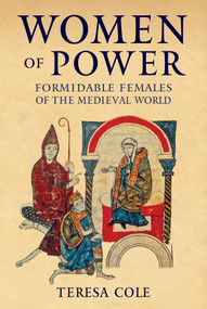 Women of Power (Formidable Females of the Medieval World) by Teresa Cole, 9781445698748