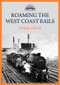 Roaming the West Coast Rails by Derek Cross, 9781445699967