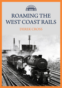 Roaming the West Coast Rails by Derek Cross, 9781445699967