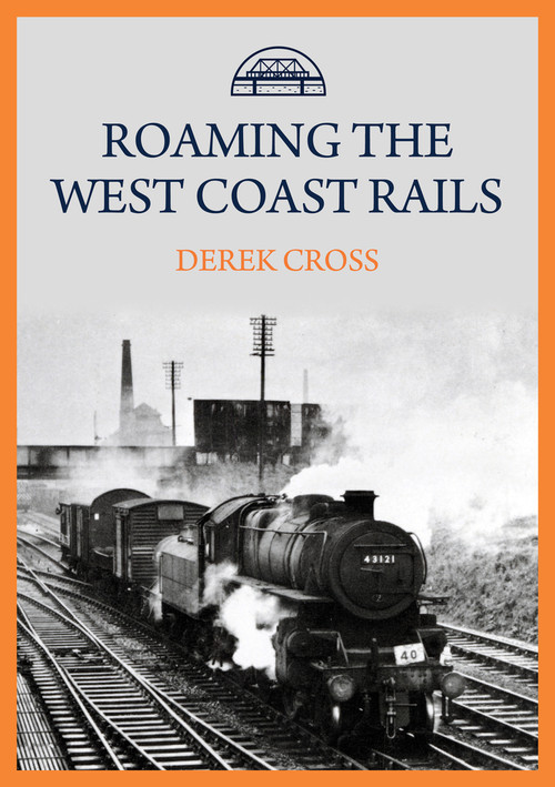 Roaming the West Coast Rails by Derek Cross, 9781445699967
