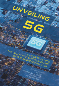 Unveiling 5G (A Deep Dive into the Architecture Powering Our Connected Future) by Huadong Hu, Xiaobo Wu, Shiyong Tan, Hui Ni, Wanqiang Zhang, 9781487811662