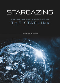 Stargazing (Exploring the Mysteries of the Starlink) by Kevin Chen, 9781487811792