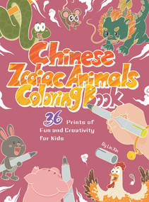 Chinese Zodiac Animals Coloring Book (36 Prints of Fun and Creativity for Kids) by Xin Lin, 9781632880147