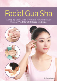 Facial Gua Sha (A Step-by-Step Guide to Achieve Natural Beauty through Traditional Chinese Medicine) by Xiuqin Zhang, 9781632880178