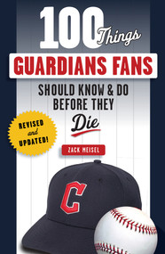 100 Things Guardians Fans Should Know & Do Before They Die (Revised & Updated) by Zack Meisel, 9781637273296