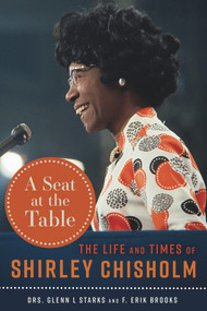 A Seat at the Table (The Life and Times of Shirley Chisholm) by Glenn L. Starks, F. Erik Brooks, 9781641609265