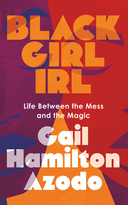 Black Girl IRL (Life Between the Mess and the Magic) by Gail Hamilton Azodo, 9781641609296