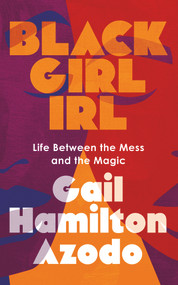 Black Girl IRL (Life Between the Mess and the Magic) by Gail Hamilton Azodo, 9781641609296