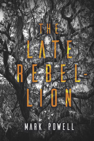 The Late Rebellion by Mark Powell, 9781646034123
