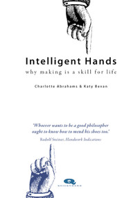 Intelligent Hands (Why making is a skill for life) by Charlotte Abrahams, Katy Bevan, Jay Blades, 9781739316020