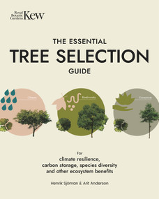 The Essential Tree Selection Guide (For Climate Resilience, Carbon Storage, Species Diversity and Other Ecosystem Benefits) by Henrik Sjöman, Arit Anderson, 9781739903947