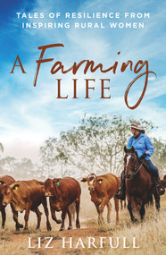 A Farming Life (Tales of Resilience from Inspiring Rural Women) by Liz Harfull, 9781760291112