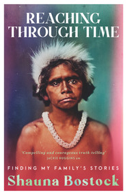 Reaching Through Time (Finding My Family's Stories) by Shauna Bostock, 9781761067983