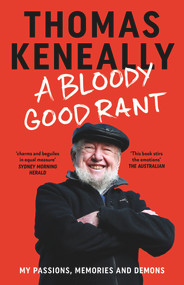 A Bloody Good Rant (My Passions, Memories and Demons) - 9781761069604 by Thomas Keneally, 9781761069604
