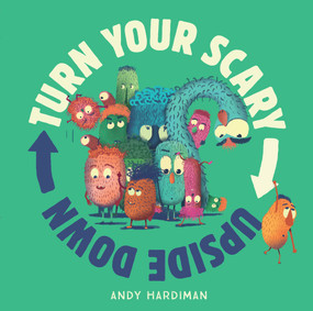 Turn Your Scary Upside Down by Andy Hardiman, 9781761210471