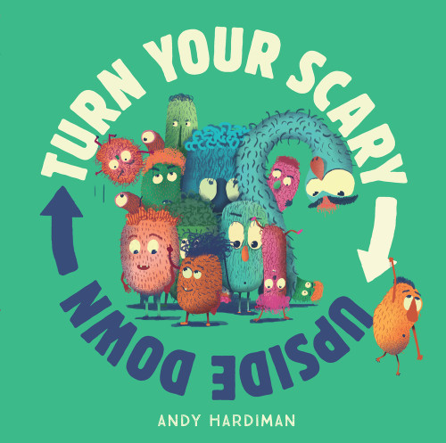 Turn Your Scary Upside Down by Andy Hardiman, 9781761210471