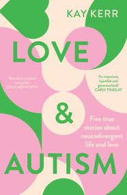 Love & Autism (Five true stories about neurodivergent life and love) by Kay Kerr, 9781761260643